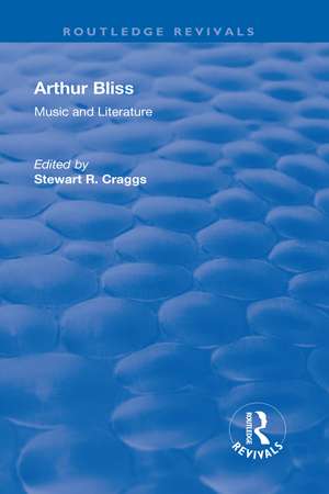 Arthur Bliss: Music and Literature de Stewart R. Craggs