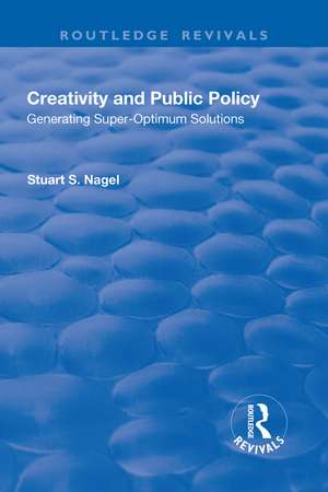 Creativity and Public Policy: Generating Super-optimum Solutions: Generating Super-optimum Solutions de Stuart Nagel