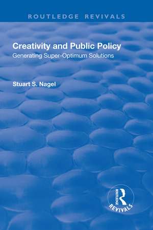 Creativity and Public Policy: Generating Super-optimum Solutions de Stuart Nagel