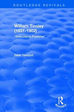 William Tinsley (1831-1902): Speculative Publisher de Peter Newbolt