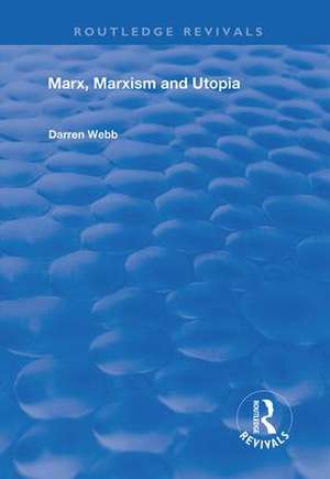 Marx, Marxism and Utopia de Darren Webb