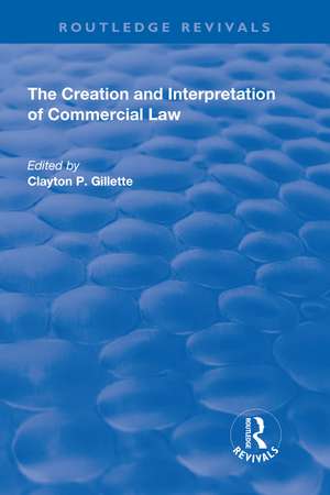 The Creation and Interpretation of Commercial Law de Clayton Gillette