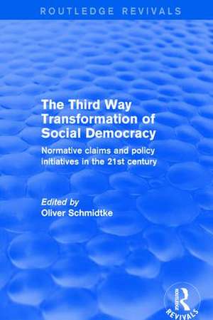 Revival: The Third Way Transformation of Social Democracy (2002): Normative Claims and Policy Initiatives in the 21st Century de Oliver Schmidtke