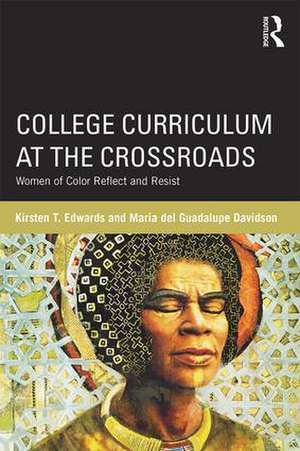 College Curriculum at the Crossroads: Women of Color Reflect and Resist de Kirsten T. Edwards