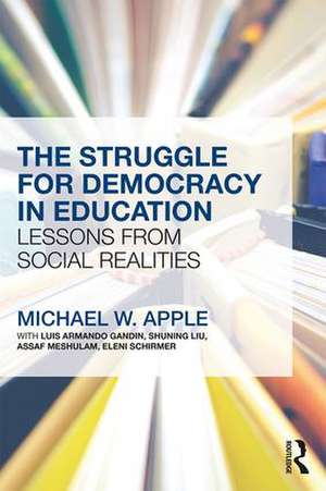 The Struggle for Democracy in Education: Lessons from Social Realities de Michael W. Apple