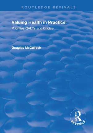 Valuing Health in Practice: Priorities QALYs and Choice de Douglas McCulloch