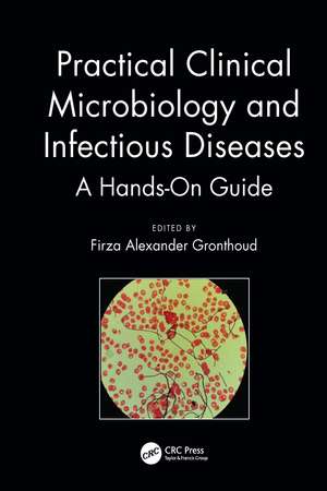 Practical Clinical Microbiology and Infectious Diseases: A Hands-On Guide de Firza Alexander Gronthoud