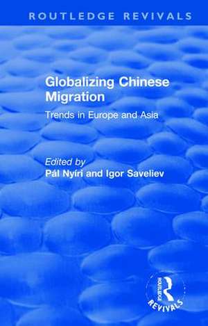 Globalizing Chinese Migration: Trends in Europe and Asia de Pál Nyíri