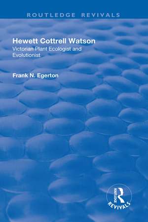 Hewett Cottrell Watson: Victorian Plant Ecologist and Evolutionist de Frank N. Egerton