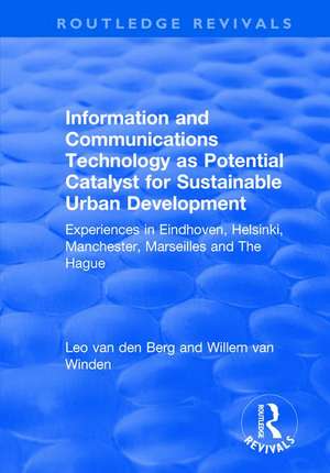 Information and Communications Technology as Potential Catalyst for Sustainable Urban Development: Experiences in Eindhoven, Helsinki, Manchester, Marseilles and The Hague de Leo Van Den Berg