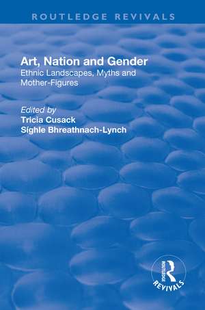 Art, Nation and Gender: Ethnic Landscapes, Myths and Mother-Figures de Síghle Bhreathnach-Lynch