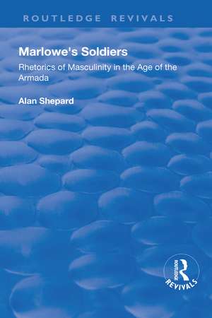 Marlowe's Soldiers: Rhetorics of Masculinity in the Age of the Armada de Alan Shepard