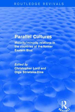 Parallel Cultures: Majority/Minority Relations in the Countries of the Former Eastern Bloc de Christopher Lord