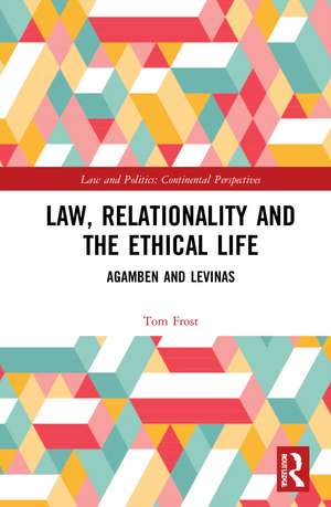 Law, Relationality and the Ethical Life: Agamben and Levinas de Tom Frost