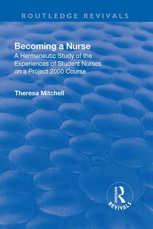 Becoming a Nurse: A Hermeneutic Study of the Experiences of Student Nurses on a Project 2000 Course de Theresa Mitchell