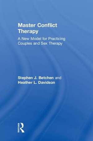 Master Conflict Therapy: A New Model for Practicing Couples and Sex Therapy de Stephen J. Betchen