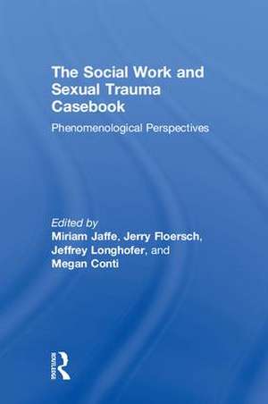 The Social Work and Sexual Trauma Casebook: Phenomenological Perspectives de Miriam Jaffe