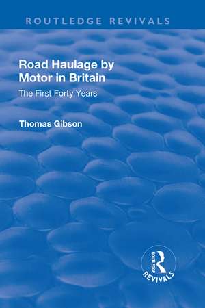 Road Haulage by Motor in Britain: The First Forty Years de Thomas Gibson