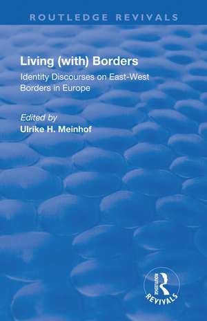 Living (with) Borders: Identity Discourses on East-West Borders in Europe de Ulrike Hanna Meinhof