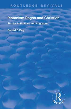 Platonism Pagan and Christian: Studies in Plotinus and Augustine de Gerard O'Daly