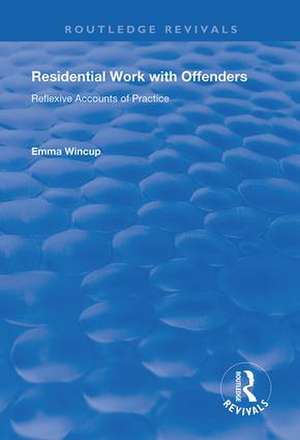 Residential Work with Offenders: Reflexive Accounts of Practice de Emma Wincup