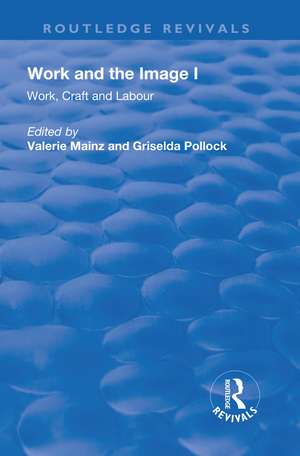 Work and the Image: Volume 1: Work, Craft and Labour - Visual Representations in Changing Histories de Valerie Mainz