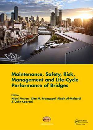 Maintenance, Safety, Risk, Management and Life-Cycle Performance of Bridges: Proceedings of the Ninth International Conference on Bridge Maintenance, Safety and Management (IABMAS 2018), 9-13 July 2018, Melbourne, Australia de Nigel Powers