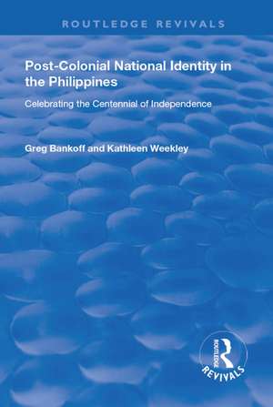 Post-Colonial National Identity in the Philippines: Celebrating the Centennial of Independence de Greg Bankoff