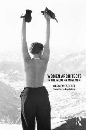 Women Architects in the Modern Movement de Carmen Espegel