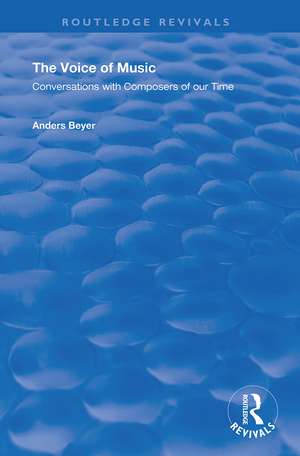 The Voice of Music: Conversations with Composers of Our Time de Anders Beyer