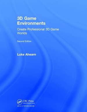 3D Game Environments: Create Professional 3D Game Worlds de Luke Ahearn