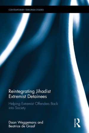 Reintegrating Jihadist Extremist Detainees: Helping Extremist Offenders Back into Society de Daan Weggemans