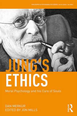 Jung's Ethics: Moral Psychology and his Cure of Souls de Dan Merkur