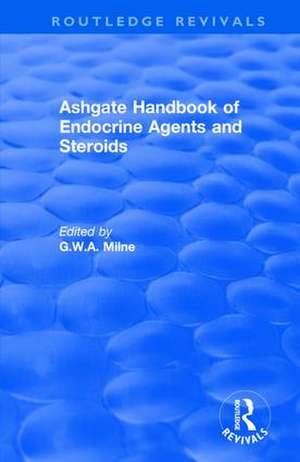 Ashgate Handbook of Endocrine Agents and Steroids de G.W.A Milne