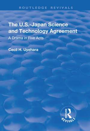 The U.S.-Japan Science and Technology Agreement: A Drama in Five Acts: A Drama in Five Acts de Cecil Uyehara