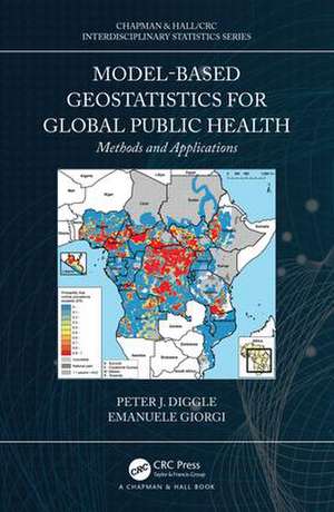 Model-based Geostatistics for Global Public Health: Methods and Applications de Peter J. Diggle