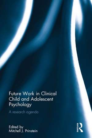 Future Work in Clinical Child and Adolescent Psychology: A research agenda de Mitchell J. Prinstein