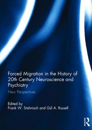 Forced Migration in the History of 20th Century Neuroscience and Psychiatry: New Perspectives de Frank W. Stahnisch