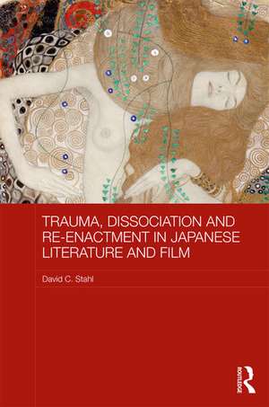 Trauma, Dissociation and Re-enactment in Japanese Literature and Film de David Stahl