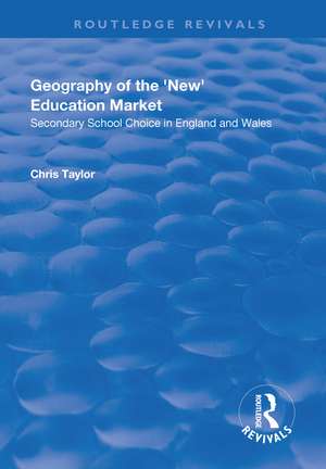 Geography of the 'New' Education Market: Secondary School Choice in England and Wales de Chris Taylor