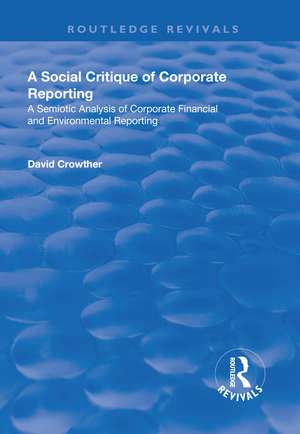 A Social Critique of Corporate Reporting: A Semiotic Analysis of Corporate Financial and Environmental Reporting de David Crowther