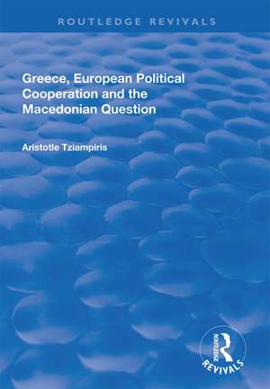 Greece, European Political Cooperation and the Macedonian Question de Aristotle Tziampiris