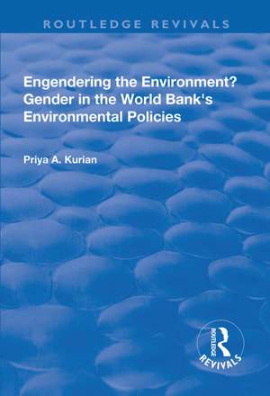 Engendering the Environment? Gender in the World Bank's Environmental Policies de Priya A. Kurian