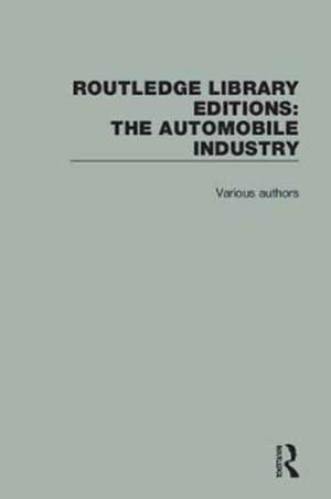 Routledge Library Editions: The Automobile Industry de Various Authors