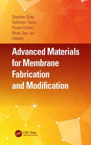 Advanced Materials for Membrane Fabrication and Modification de Stephen Gray