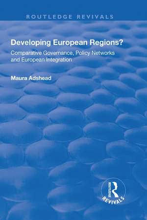 Developing European Regions?: Comparative Governance, Policy Networks and European Integration de Maura Adshead