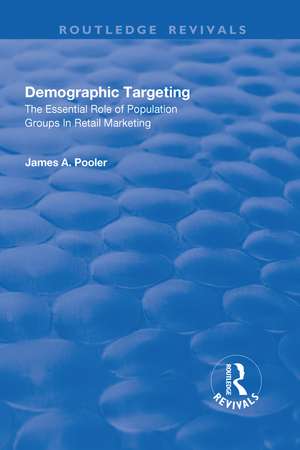 Demographic Targeting: The Essential Role of Population Groups in Retail Marketing de James A. Pooler