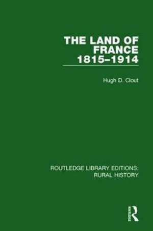 The Land of France 1815-1914 de Hugh D. Clout