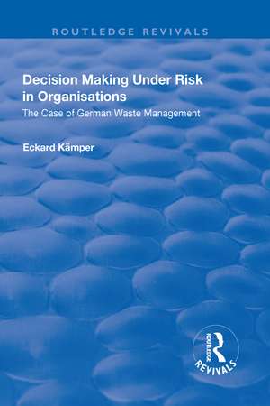 Decision Making Under Risk in Organisations: The Case of German Waste Management de Eckard Kamper