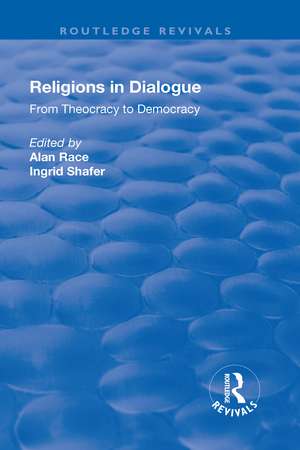 Religions in Dialogue: From Theocracy to Democracy de alan Race